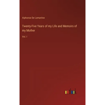 Twenty-Five Years of my Life and Memoirs of my Mother: Vol. I - Hardcover