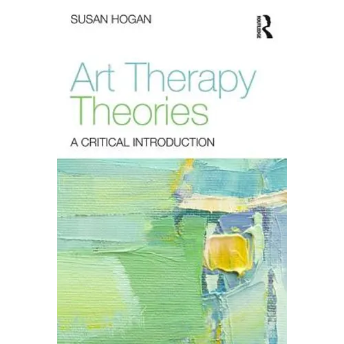 Art Therapy Theories: A Critical Introduction - Paperback