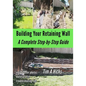 Building Your Retaining Wall: A Complete Step-by-Step Guide - Paperback