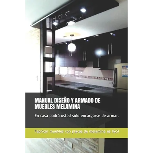 Manual Diseño Y Armado de Muebles Melamina: En casa podrá usted sólo encargarse de armar. - Paperback