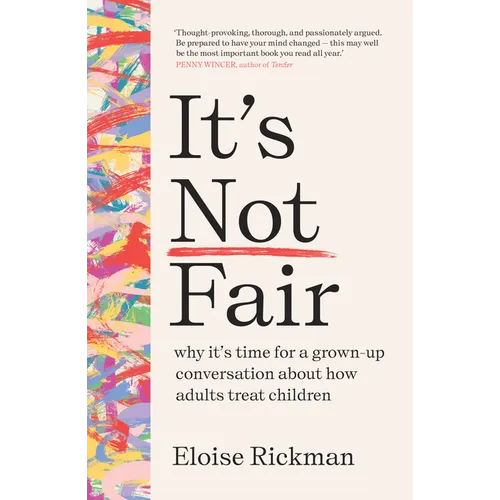 It's Not Fair: Why It's Time for a Grown-Up Conversation about How Adults Treat Children - Paperback