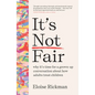 It's Not Fair: Why It's Time for a Grown-Up Conversation about How Adults Treat Children - Paperback
