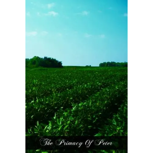 The Primacy Of Peter: From The Protestant And From The Catholic Point Of View - Paperback