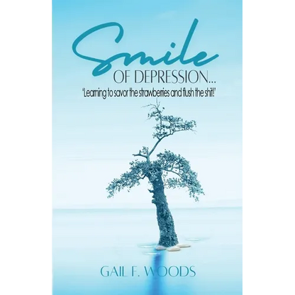 Smile of Depression...: 'Learning to savor the strawberries and flush the shit!' - Paperback