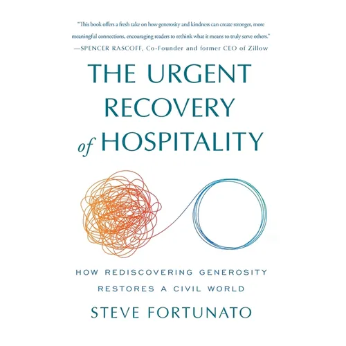 The Urgent Recovery of Hospitality: How Rediscovering Generosity Restores a Civil World - Hardcover