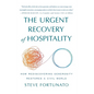The Urgent Recovery of Hospitality: How Rediscovering Generosity Restores a Civil World - Hardcover