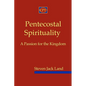 Pentecostal Spirituality: A Passion for the Kingdom - Paperback