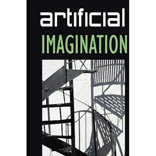 Artificial Imagination: A humorous, thoughtfully thoughtless description of a Hi-Tech immigrant's journey through space, time, life and love. - Paperback