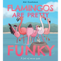 Flamingos Are Pretty Funky: A (Not So) Serious Guide - Hardcover