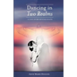 Dancing in Two Realms: A Love Story Beyond Death (Black and White Version) - Paperback