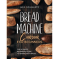 Bread Machine Cookbook for Beginners: The Ultimate Beginner's Guide to Baking with Bread Machines - Paperback