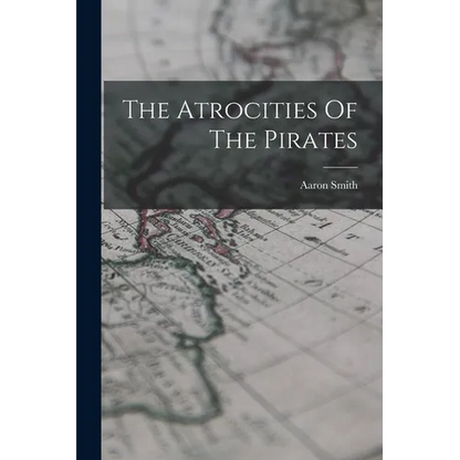 The Atrocities Of The Pirates - Paperback