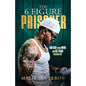 The 6 Figure Prisoner: Unlock Your Mind And Get Rich Regardless - Paperback