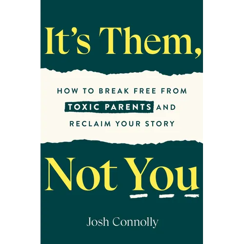 It's Them, Not You: How to Break Free from Toxic Parents and Reclaim Your Story - Paperback