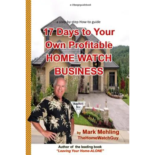 17 Days To Your Own Profitable Home Watch Business: A Step-By-Step Success Manual - Paperback