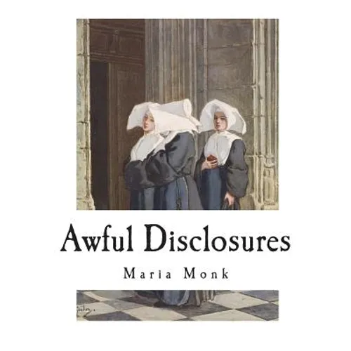Awful Disclosures: The Horror of Convent Life Exposed - Paperback