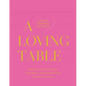A Loving Table: Creating Memorable Gatherings - Hardcover
