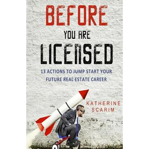 Before You Are Licensed: 13 Actions To Jump Start Your Future Real Estate Career - Paperback