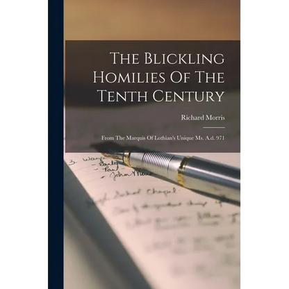 The Blickling Homilies Of The Tenth Century: From The Marquis Of Lothian's Unique Ms. A.d. 971 - Paperback