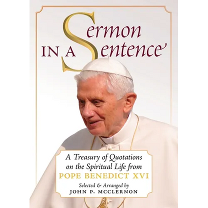 Sermon in a Sentence: A Treasury of Quotations on the Spiritual Life From Pope Benedict XVI - Paperback