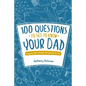 100 Questions to Get to Know Your Dad: Keep Your Dad's Toughts and Momeries Forever - Paperback