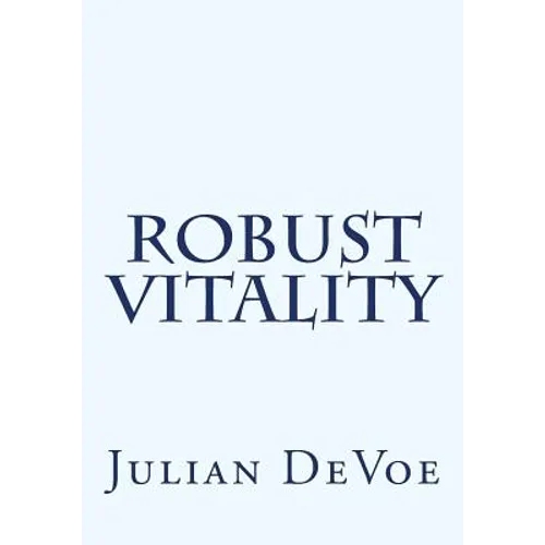 Robust Vitality: An Exploration Into the Vibrancy of Being - Paperback
