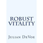 Robust Vitality: An Exploration Into the Vibrancy of Being - Paperback