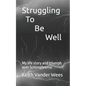 Struggling To Be Well: My life story and triumph over Schizophrenia - Paperback