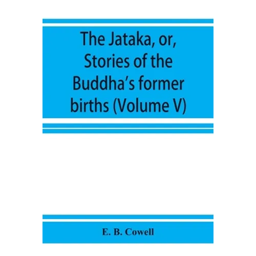 The Jātaka, or, Stories of the Buddha's former births (Volume V) - Paperback