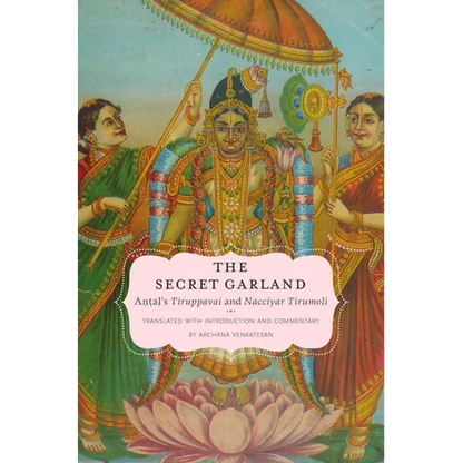 Secret Garland: Antals Tiruppavai and Nacciyar Tirumoli - Hardcover