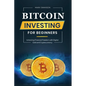 Bitcoin Investing for Beginners: Unlocking Financial Freedom with Digital Gold and Cryptocurrency - Paperback
