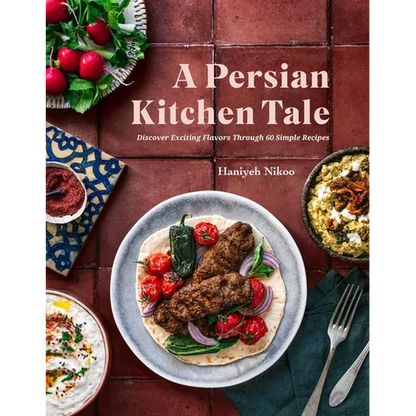 A Persian Kitchen Tale: Discover Exciting Flavors Through 60 Simple Recipes - Hardcover