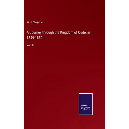 A Journey through the Kingdom of Oude, in 1849-1850: Vol. II - Hardcover