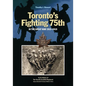 Toronto's Fighting 75th in the Great War 1915-1919: A Prehistory of the Toronto Scottish Regiment (Queen Elizabeth the Queen Mother's Own) - Hardcover
