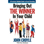 Bringing Out the Winner in Your Child: The Building Blocks of Successful Parenting - Paperback