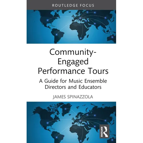 Community-Engaged Performance Tours: A Guide for Music Ensemble Directors and Educators - Hardcover