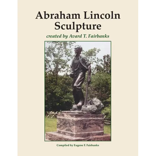 Abraham Lincoln Sculpture: created by Avard T. Fairbanks - Paperback