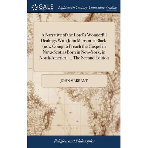A Narrative of the Lord's Wonderful Dealings With John Marrant, a Black, (now Going to Preach the Gospel in Nova-Scotia) Born in New-York, in North-Am - Hardcover