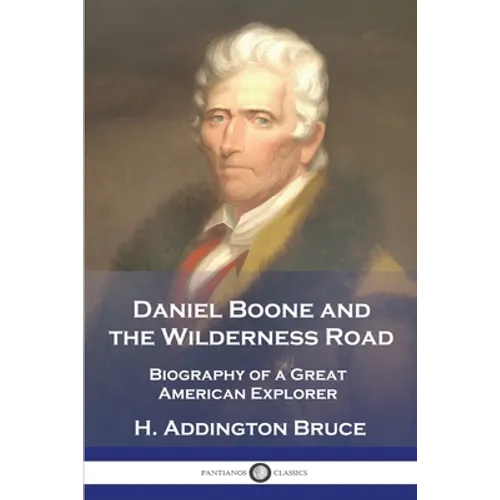Daniel Boone and the Wilderness Road: Biography of a Great American Explorer - Paperback