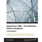 Salesforce CRM - The Definitive Admin Handbook - Third Edition - Paperback