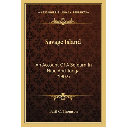 Savage Island: An Account Of A Sojourn In Niue And Tonga (1902) - Paperback