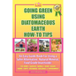 Going Green Using Diatomaceous Earth: How-To Tips: An Easy Guide Book Using a Safer Alternative, Natural Mineral Insecticide: For Homes, Gardens, Anim - Paperback