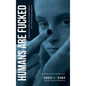 Humans Are Fucked - Hardcover