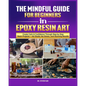 The Mindful Guide for Beginners in Epoxy Resin Art - Paperback