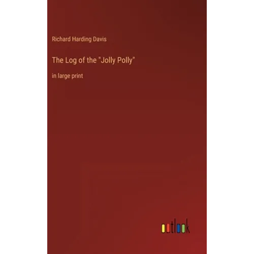 The Log of the "Jolly Polly": in large print - Hardcover