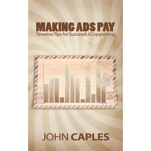 Making Ads Pay: Timeless Tips for Successful Copywriting - Hardcover