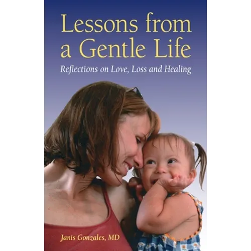 Lessons from a Gentle Life: Reflections on Love, Loss and Healing - Paperback