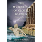The Mythology of Global Warming: Climate Change Fiction VS. Scientific Facts - Paperback
