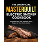 The Unofficial Masterbuilt Electric Smoker Cookbook: Amazing Recipes for Smoking Meat, Fish, Vegetable, Game with Your Electric Smoker - Paperback