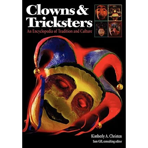 Clowns and Tricksters: An Encyclopedia of Tradition and Culture - Hardcover